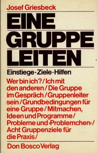 Eine Gruppe leiten. Einstiege - Ziele - Hilfen