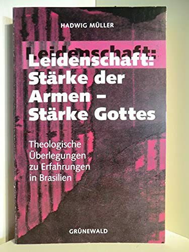 Leidenschaft, Stärke der Armen, Stärke Gottes