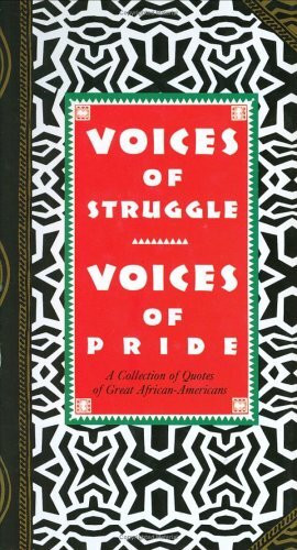 Voices of Struggle, Voices of Pride: Quotes by Great African-Americans: Collection of Quotes of Great African-Americans