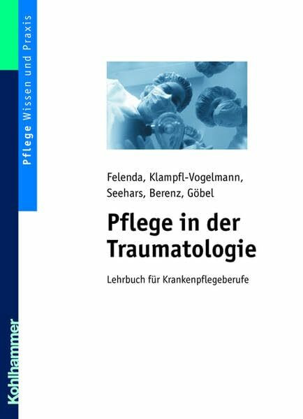 Pflege in der Traumatologie. Lehrbuch für Krankenpflegeberufe.