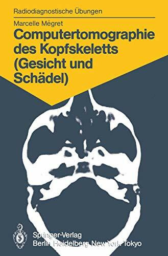 Computertomographie des Kopfskeletts (Gesicht und Schädel): 58 Diagnostische Übungen für Studenten und Praktische Radiologen (Radiodiagnostische Übungen)