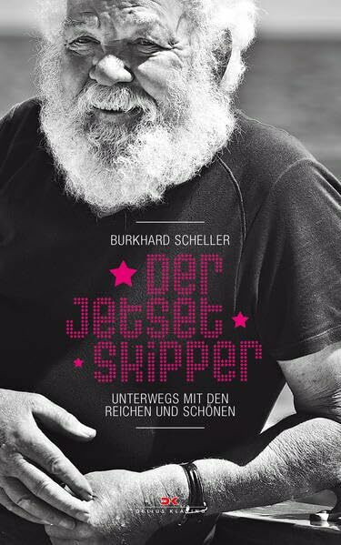 Der Jetset-Skipper: Unterwegs mit den Reichen und Schönen