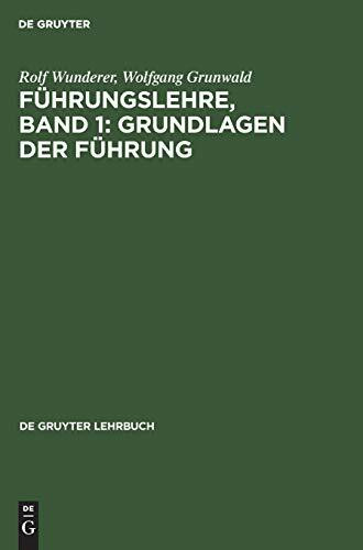 Führungslehre, Band 1: Grundlagen der Führung: aus: Führungslehre, Bd. 1 (De Gruyter Lehrbuch)