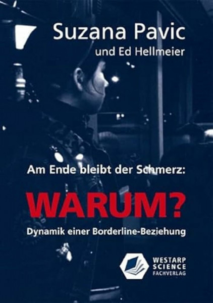 Am Ende bleibt der Schmerz und die Frage WARUM?: Dynamik einer Borderline-Beziehung (Edition Klotz)