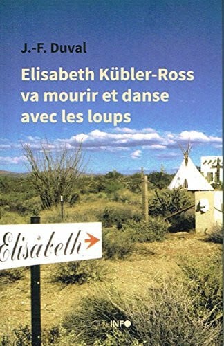 Elisabeth Kübler-Ross va mourir et danse avec les loups