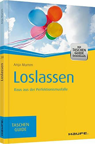 Loslassen: Raus aus der Perfektionismusfalle (Haufe TaschenGuide)