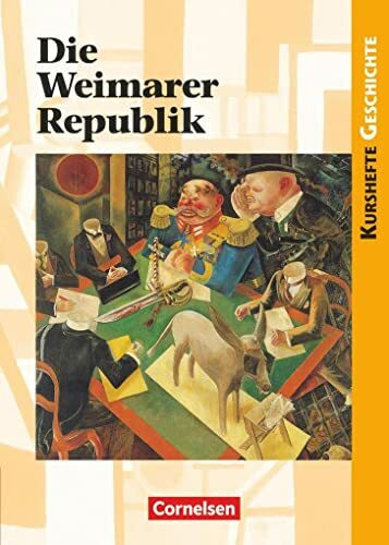 Kurshefte Geschichte - Allgemeine Ausgabe: Die Weimarer Republik - Politik und Gesellschaft in Zeiten des Umbruchs - Schulbuch