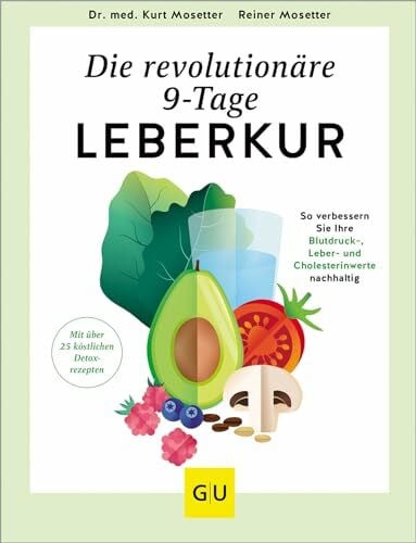 Die revolutionäre 9-Tage-Leber-Kur: Detox leicht gemacht – Zuckerfreie Ernährung und einfache Übungen für eine gesunde Leber (GU Fasten)
