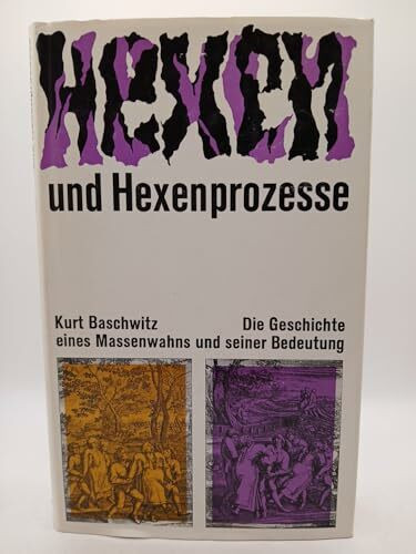 Hexen und Hexenprozesse. Die Geschichte eines Massenwahns und seiner Bekämpfung