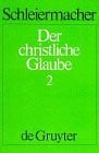 Der christliche Glaube (1830/31), Bd.2 (Der christliche Glaube nach den Grundsätzen der evangelischen Kirche im Zusammenhange dargestellt)