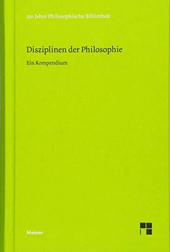 Disziplinen der Philosophie: Jubiläumsausgabe zum 150jährigen Bestehen der "Philosophischen Bibliothek" (Philosophische Bibliothek)