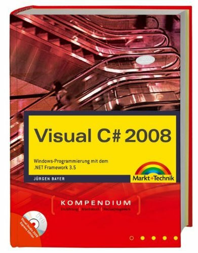 Visual C# 2008 Kompendium: Windows-Programmierung mit dem .NET Framework 3.5. Inkl. WPF und LINQ. Mit Visual Studio 2008 Express Edition auf DVD