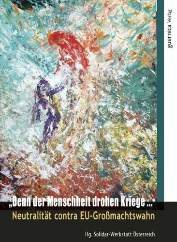 Denn der Menschheit drohen Kriege: Neutralität contra EU-Grossmachtswahn