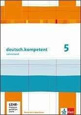 deutsch.kompetent 5. Ausgabe Nordrhein-Westfalen: Lehrerband mit CD-ROM und Onlineangebot Klasse 5 (deutsch.kompetent. Ausgabe für Nordrhein-Westfalen)