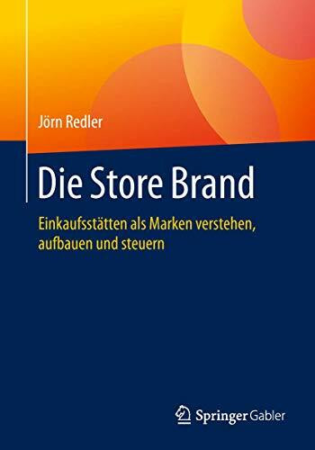 Die Store Brand: Einkaufsstätten als Marken verstehen, aufbauen und steuern