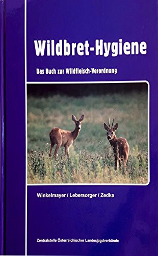 Wildbret-Hygiene: Das Buch zur Wildfleisch-Verordnung