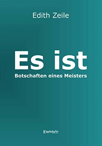 Es ist – Botschaften eines Meisters