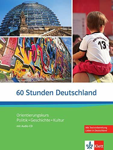 60 Stunden Deutschland: Orientierungskurs Politik - Geschichte - Kultur. Kurs- und Übungsbuch mit Audios online: Orientierungskurs Politik - Geschichte - Kultur. Kurs- und Übungsbuch mit CD
