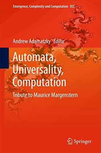 Automata, Universality, Computation: Tribute to Maurice Margenstern (Emergence, Complexity and Computation, 12, Band 12)