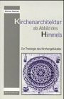 Kirchenarchitektur als Abbild des Himmels (Zur Theologie des Kirchengebäudes)