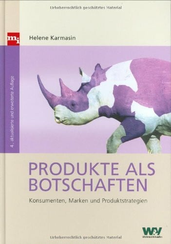 Produkte als Botschaften: Konsumenten, Marken und Produktstrategien