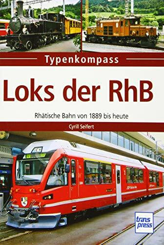 Loks der RhB: Rhätische Bahn von 1889 bis heute (Typenkompass)