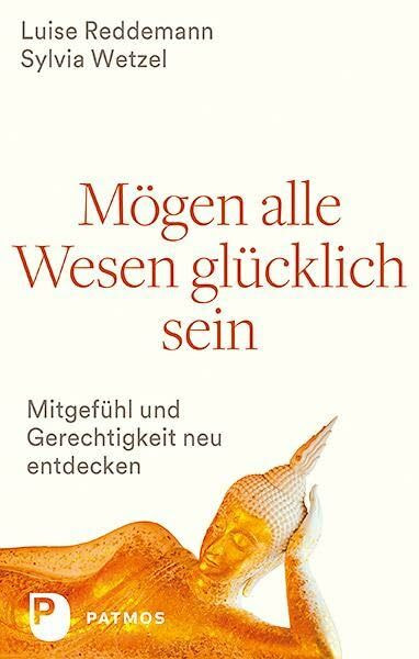 Mögen alle Wesen glücklich sein: Mitgefühl und Gerechtigkeit neu entdecken