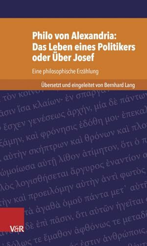 Philo von Alexandria: Das Leben des Politikers oder Über Josef: Eine philosophische Erzählung (Kleine Bibliothek der antiken jüdischen und ... Antiken Judischen Und Christlichen Literatur)