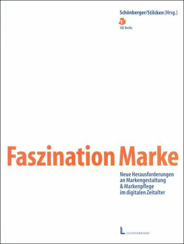 Faszination Marke: Neue Herausforderungen an Markengestaltung und Markenpflege im digitalen Zeitalter