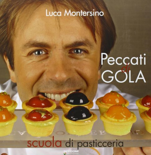 Peccati di gola. Scuola di pasticceria. Ediz. illustrata