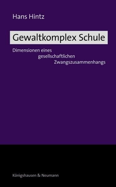 Gewaltkomplex Schule: Dimensionen eines gesellschaftlichen Zwangszusammenhangs