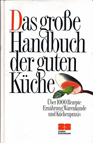 Das grosse Handbuch der guten Küche: Über 1000 Rezepte