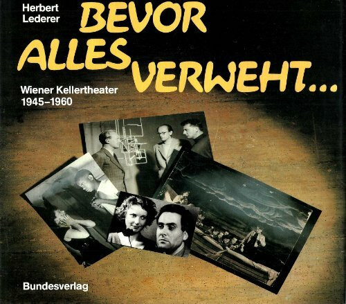 Bevor alles verweht. Wiener Kellertheater 1945-1960