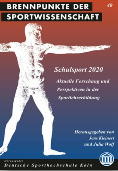 Schulsport 2020: Aktuelle Forschung und Perspektiven in der Sportlehrerbildung (Brennpunkte der Sportwissenschaft)