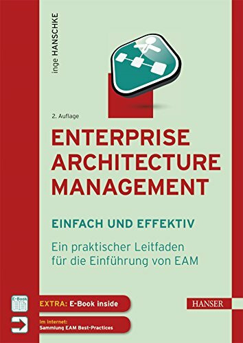 Enterprise Architecture Management - einfach und effektiv: Ein praktischer Leitfaden für die Einführung von EAM