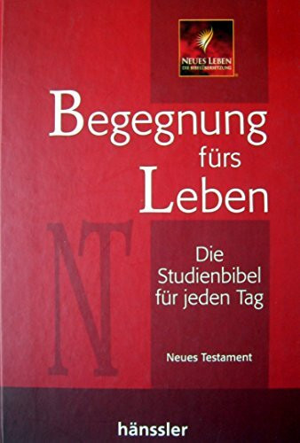 Begegnung fürs Leben: Die Studienbibel für jeden Tag - Neues Testament
