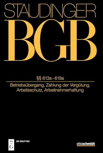 §§ 613a-619a: (Betriebsübergang, Zahlung der Vergütung, Arbeitsschutz, Arbeitnehmerhaftung) (J. von Staudingers Kommentar zum Bürgerlichen Gesetzbuch mit... §§ 613a-619a: (Betriebsübergang, Zahlung der Vergütung, Arbeitsschutz, Arbeitnehmerhaftung) (J. von Staudingers Kommentar zum Bürgerlichen Gesetzbuch mit Einführungsgesetz und Nebengesetzen)
