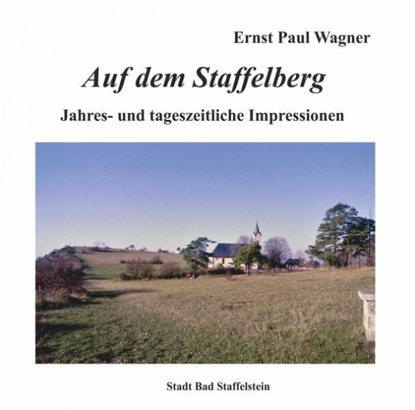 Auf dem Staffelberg: Jahres- und tageszeitliche Impressionen (Bad Staffelsteiner Schriften)