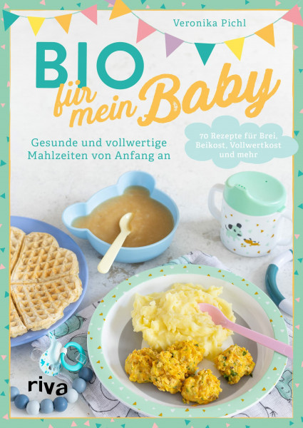Bio für mein Baby: Gesunde und vollwertige Mahlzeiten von Anfang an | 70 Rezepte für Brei, Beikost, Vollwertkost und mehr. Beikosteinführung, Babybrei selber machen, Baby Led Weaning