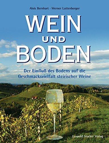 Wein und Boden: Der Einfluß des Bodens auf die Geschmacksvielfalt steirischer Weine