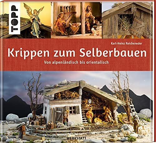 Krippen zum Selberbauen. Von alpenländisch bis orientalisch (Werkstatt): Kunstvolle Krippen-Gebäude Schritt für Schritt nachbauen Krippen zum Selberbauen. Von alpenländisch bis orientalisch (Werkstatt): Kunstvolle Krippen-Gebäude Schritt für Schritt nachbauen
