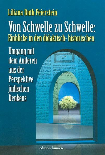 Von Schwelle zu Schwelle: Einblicke in den didaktisch-historischen Umgang mit dem Anderen aus der Perspekte jüdischen Denkens. (Die jüdische Presse - ... Press - Studies in History and Language)