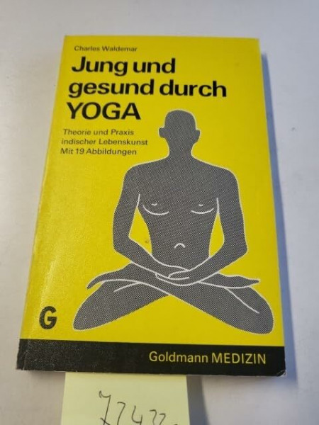 Jung und gesund durch YOGA - Theorie und Praxis indischer Lebenskunst