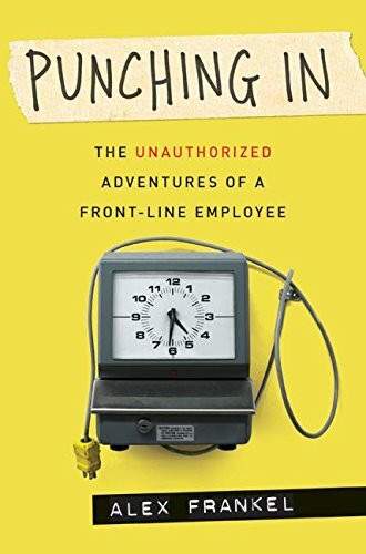 Punching In: The Unauthorized Adventures of a Front-Line Employee