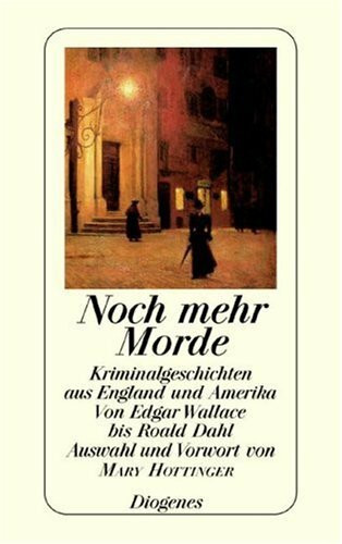 Noch mehr Morde: Kriminalgeschichten aus England und Amerika von Edgar Wallace bis Roald Dahl: Neue Kriminalgeschichten aus England und Amerika. Von Dorothy Sayers bis Peter Cheyney