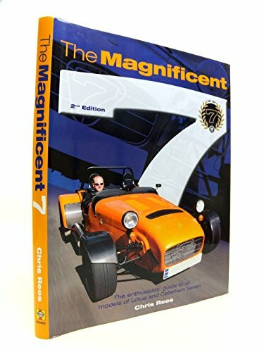 The Magnificent 7: The Enthusiasts' Guide to All Models of Lotus and Caterham Seven: The Enthusiast's Guide to All Models of the Lotus and Caterham Seven