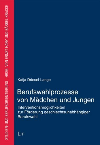Berufswahlprozesse von Mädchen und Jungen: Interventionsmöglichkeiten zur Förderung geschlechtsunabhängiger Berufswahl
