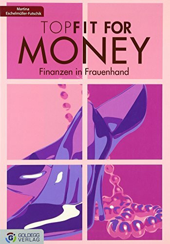 TopFit for money - Finanzen in Frauenhand: Finanzen in Frauenhand. Wie Frauen zu Vermögen kommen