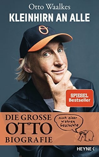Kleinhirn an alle: Die große Ottobiografie - Nach einer wahren Geschichte - Unter Mitarbeit von Bernd Eilert