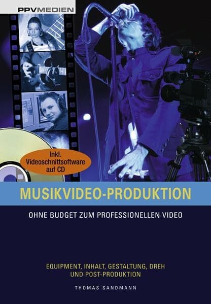 Musikvideo-Produktion: Ohne Budget zum professionellen Video: Ohne Budget zum professionellen Video. Equipment, Inhalt, Gestaltung, Dreh- und ... Für Windows Vista/XP/200
